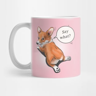 "Say what?" - Pembroke Welsh Corgi Mug